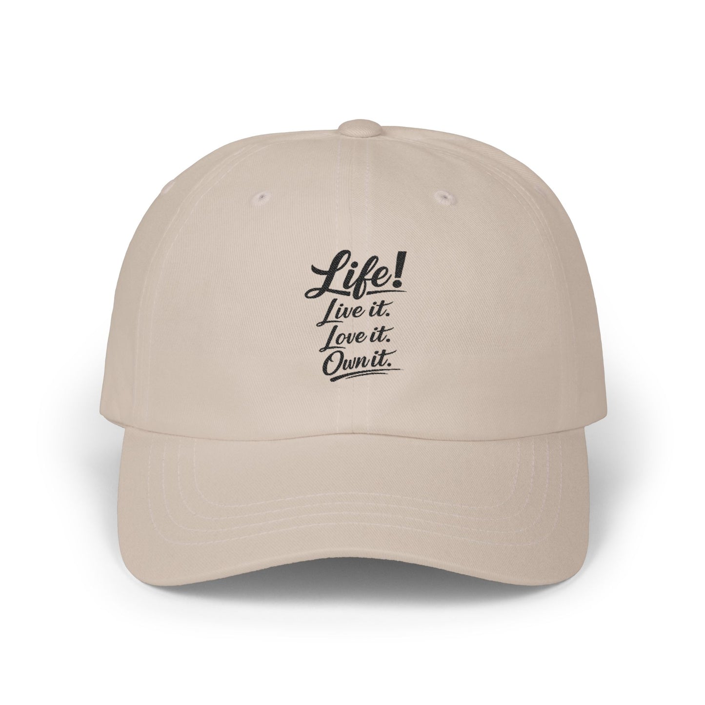Dad Cap — “Life! Live it. Love it. Own it.” Minimal Embroidered Baseball Hat