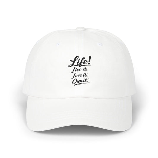 Dad Cap — “Life! Live it. Love it. Own it.” Minimal Embroidered Baseball Hat