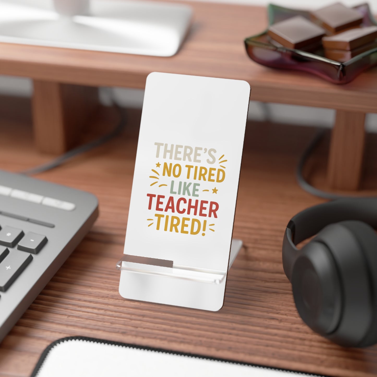 Teacher Tired Phone Stand – “There’s No Tired Like Teacher Tired” Mobile Display Stand