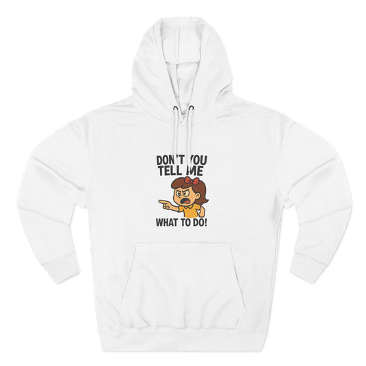 Sassy Fleece Hoodie - Don't You Tell Me What to Do! Funny Sweatshirt, Gift for Friends, Casual Wear, Comfortable Hoodie, Perfect [...]