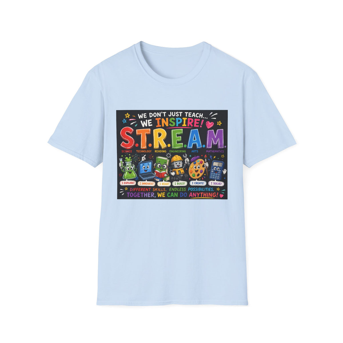 S.T.R.E.A.M. Teacher T-Shirt — We Don’t Just Teach, We Inspire | Colorful STEM/Arts Educator Tee